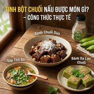 Tinh Bot Chuoi Nau Duoc Mon Gi