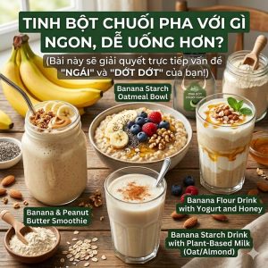 Tinh Bot Chuoi Pha Voi Gi Ngon De Uong Hon