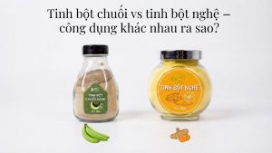 Tinh Bot Chuoi Vs Tinh Bot Nghe Cong Dung Khac Nhau